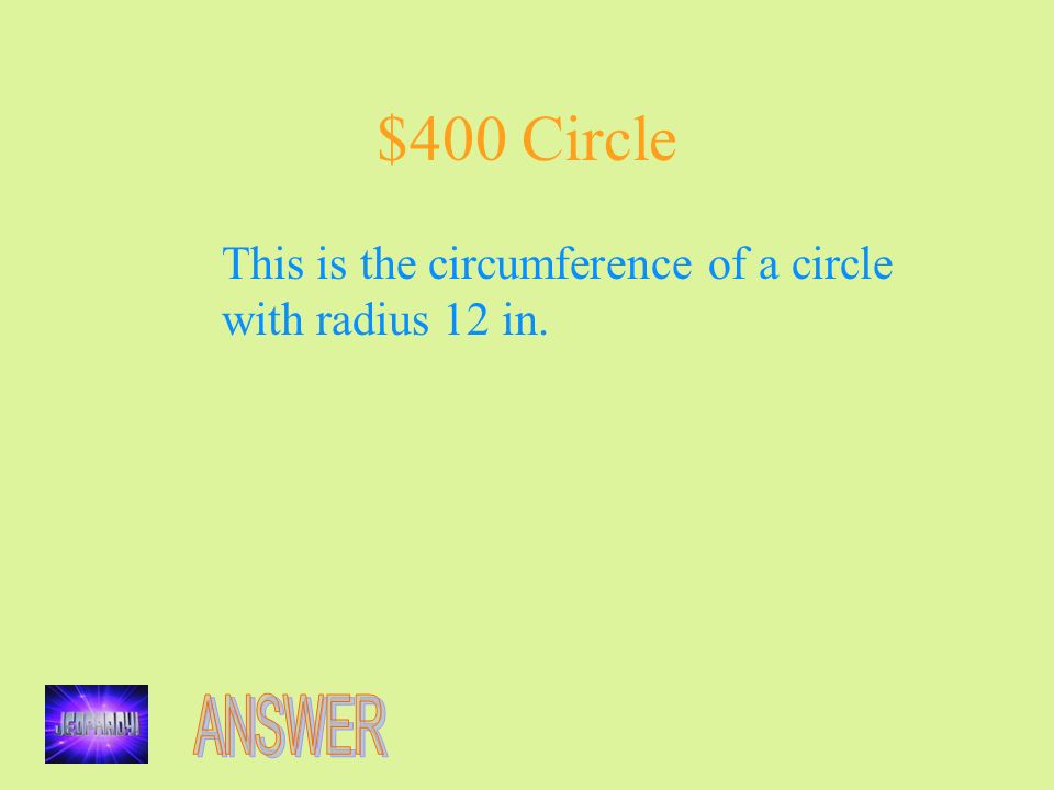 $400 Circle This is the circumference of a circle with radius 12 in.