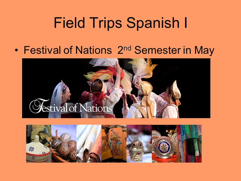 Field Trips Spanish I Festival of Nations 2 nd Semester in May