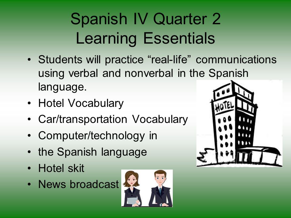Spanish IV Quarter 2 Learning Essentials Students will practice real-life communications using verbal and nonverbal in the Spanish language.