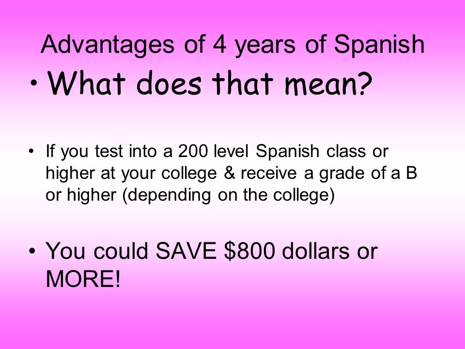 Advantages of 4 years of Spanish What does that mean.
