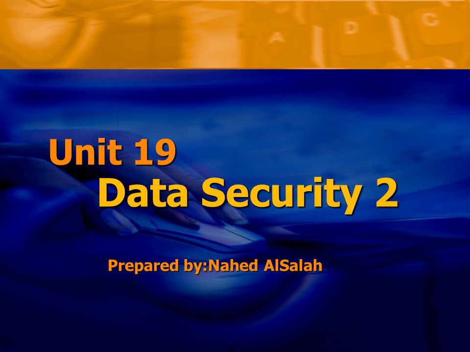 Prepared by:Nahed AlSalah Data Security 2 Unit 19