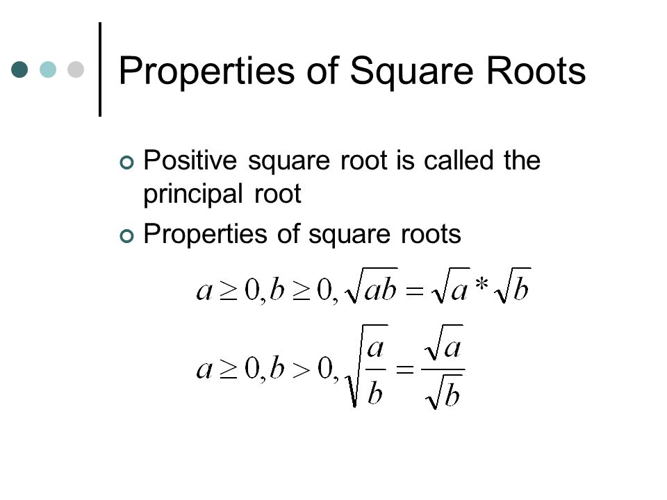 Properties of Square Roots Positive square root is called the principal root Properties of square roots