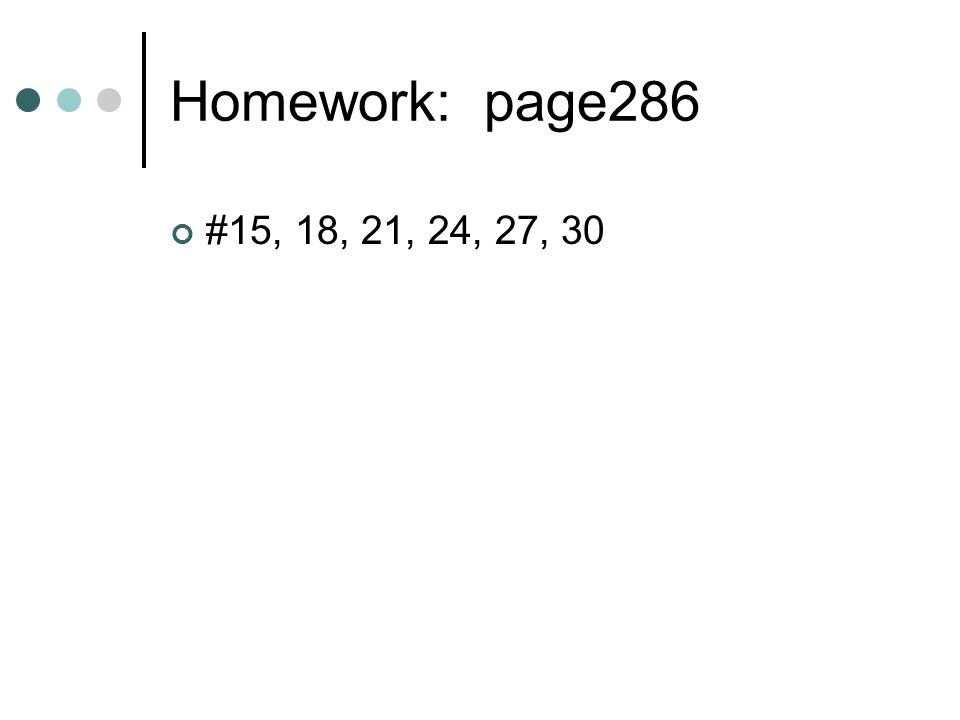 Homework: page286 #15, 18, 21, 24, 27, 30