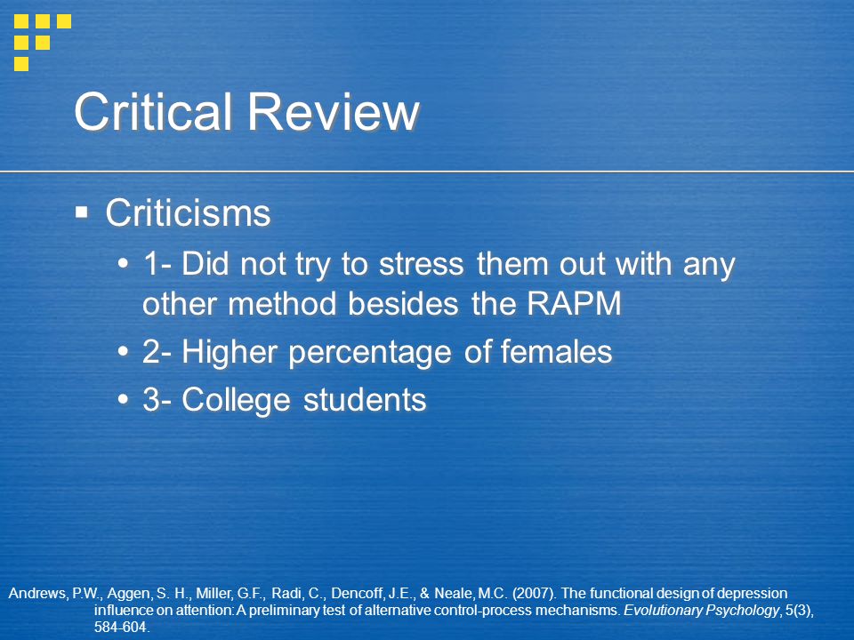 Critical Review  Criticisms  1- Did not try to stress them out with any other method besides the RAPM  2- Higher percentage of females  3- College students  Criticisms  1- Did not try to stress them out with any other method besides the RAPM  2- Higher percentage of females  3- College students Andrews, P.W., Aggen, S.