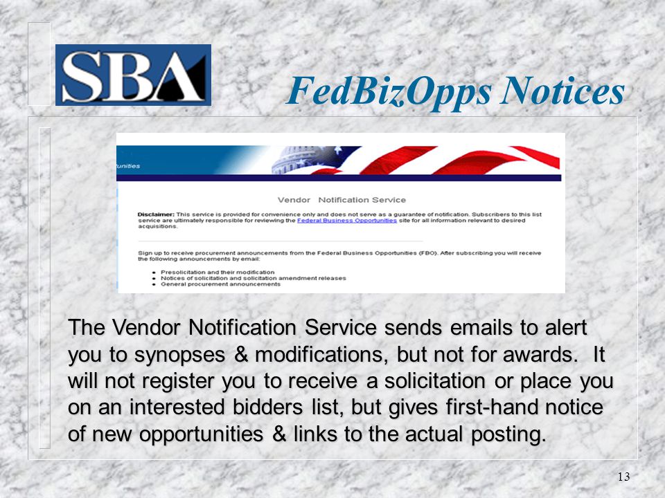 FedBizOpps Notices The Vendor Notification Service sends  s to alert you to synopses & modifications, but not for awards.
