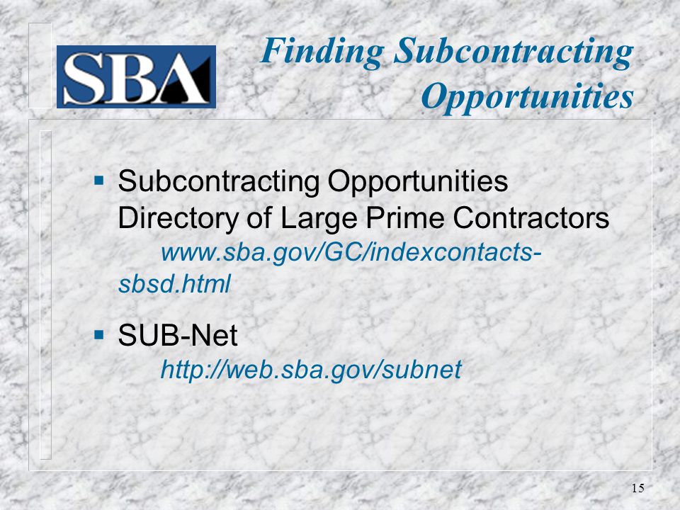 Finding Subcontracting Opportunities  Subcontracting Opportunities Directory of Large Prime Contractors   sbsd.html  SUB-Net   15