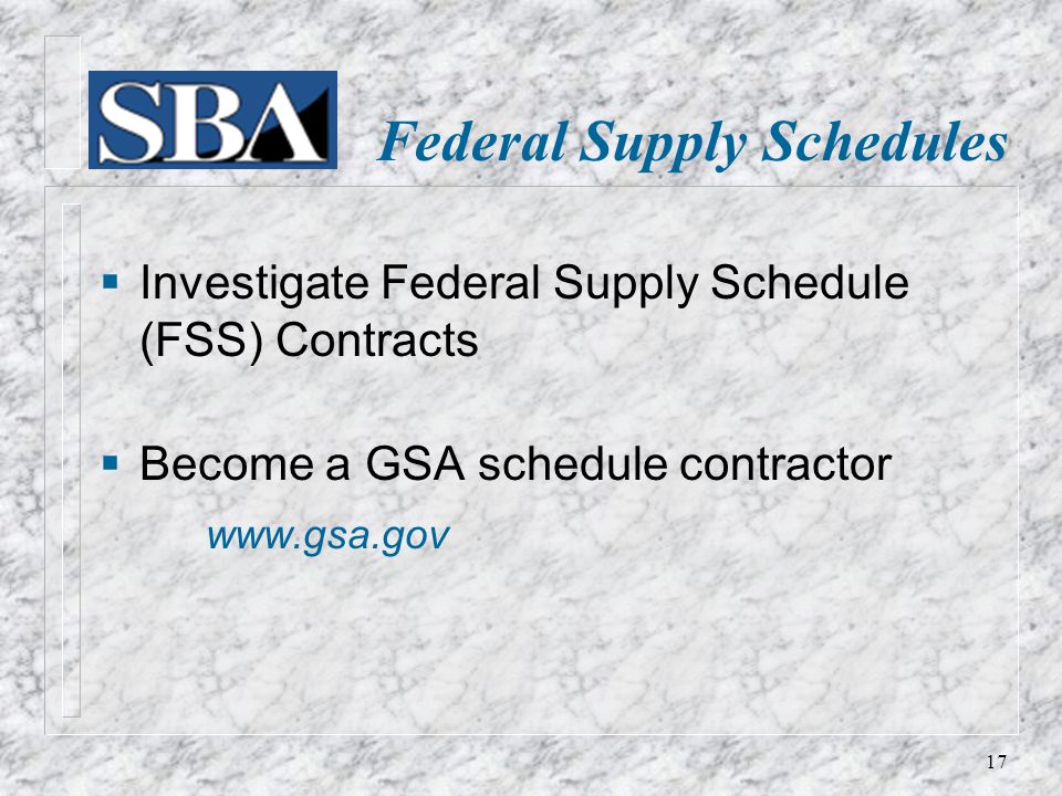 Federal Supply Schedules  Investigate Federal Supply Schedule (FSS) Contracts  Become a GSA schedule contractor   17
