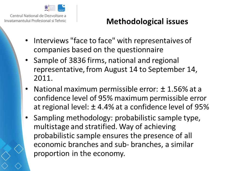 Methodological issues Interviews face to face with representaives of companies based on the questionnaire Sample of 3836 firms, national and regional representative, from August 14 to September 14, 2011.