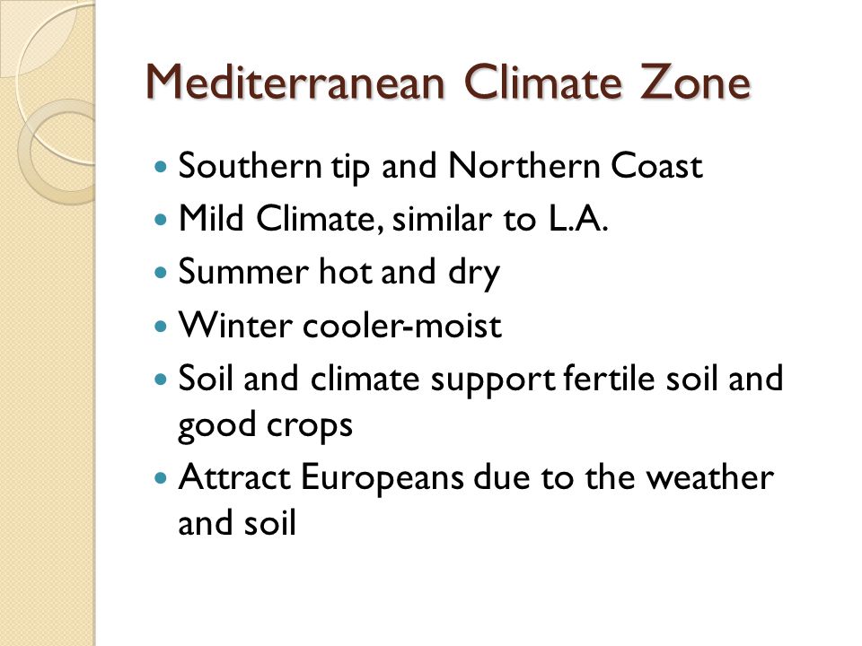 Mediterranean Climate Zone Southern tip and Northern Coast Mild Climate, similar to L.A.