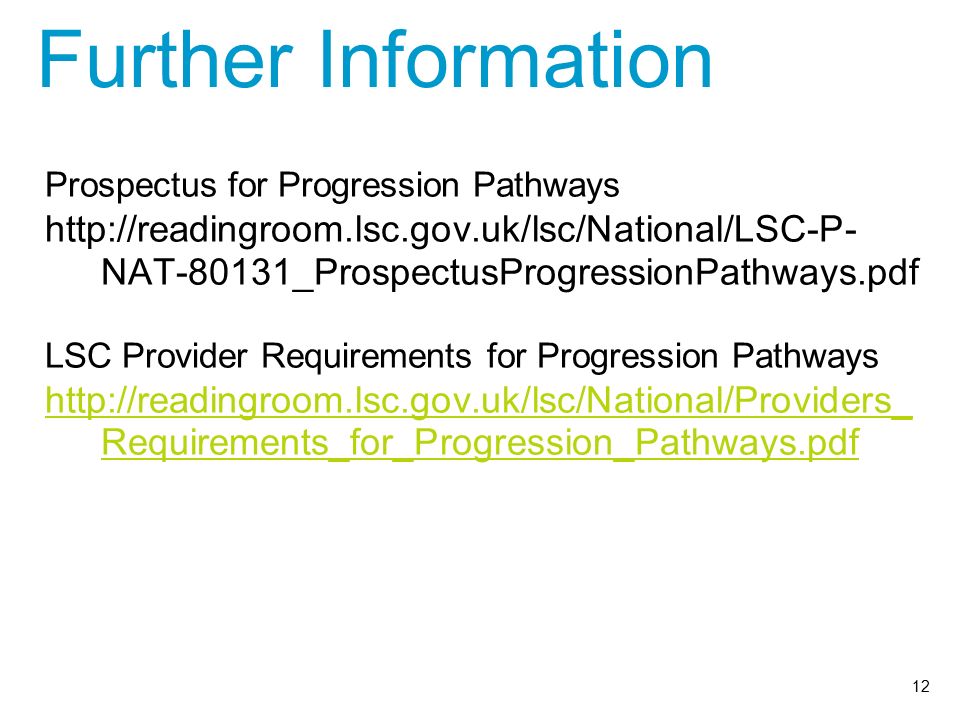 Prospectus for Progression Pathways   NAT-80131_ProspectusProgressionPathways.pdf LSC Provider Requirements for Progression Pathways   Requirements_for_Progression_Pathways.pdf Further Information 12