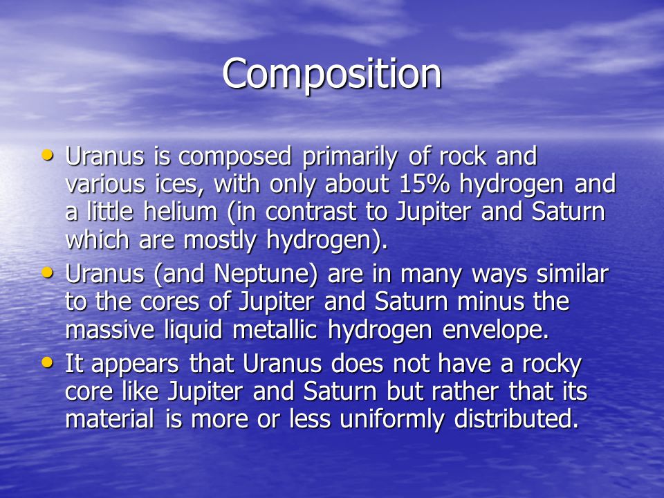 Composition Uranus is composed primarily of rock and various ices, with only about 15% hydrogen and a little helium (in contrast to Jupiter and Saturn which are mostly hydrogen).