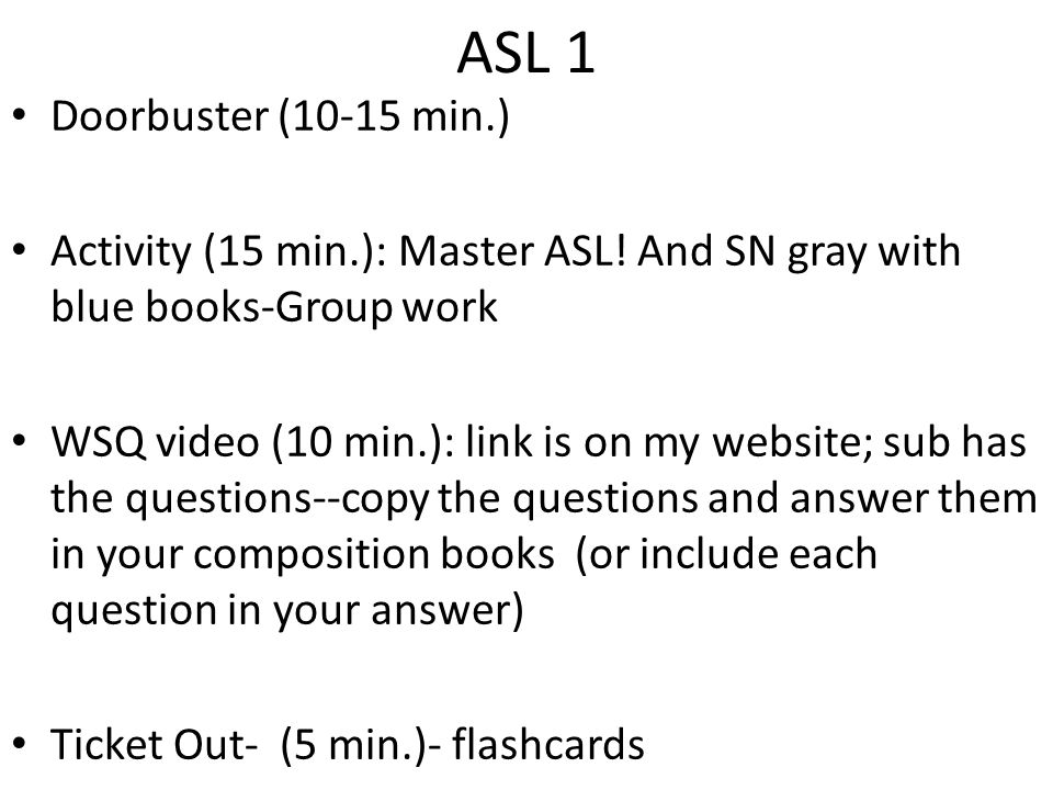 ASL 1 Doorbuster (10-15 min.) Activity (15 min.): Master ASL.