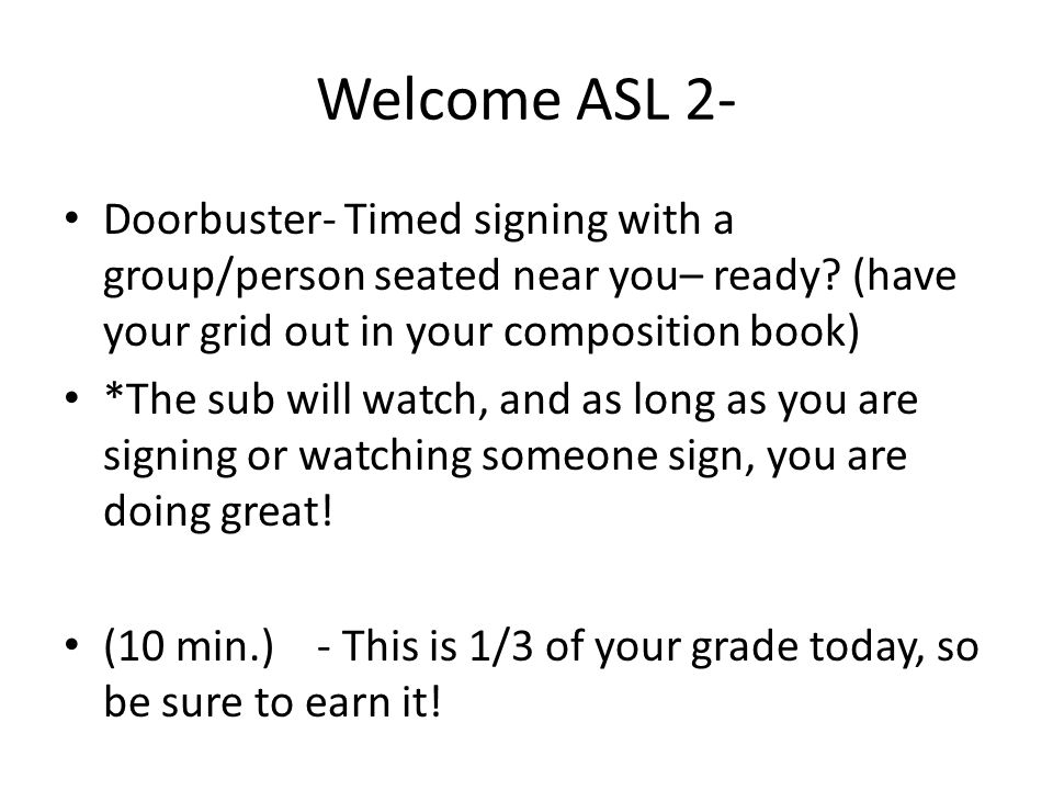 Welcome ASL 2- Doorbuster- Timed signing with a group/person seated near you– ready.