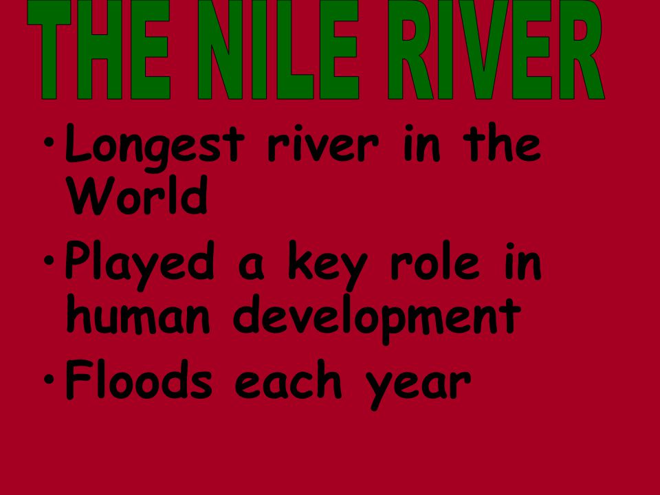 Longest river in the World Played a key role in human development Floods each year