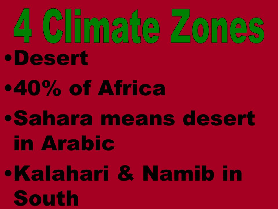 Desert 40% of Africa Sahara means desert in Arabic Kalahari & Namib in South