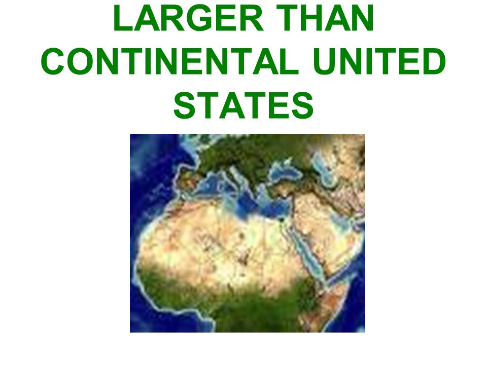 LARGER THAN CONTINENTAL UNITED STATES