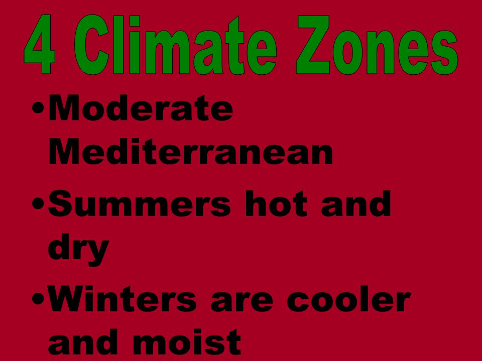 Moderate Mediterranean Summers hot and dry Winters are cooler and moist