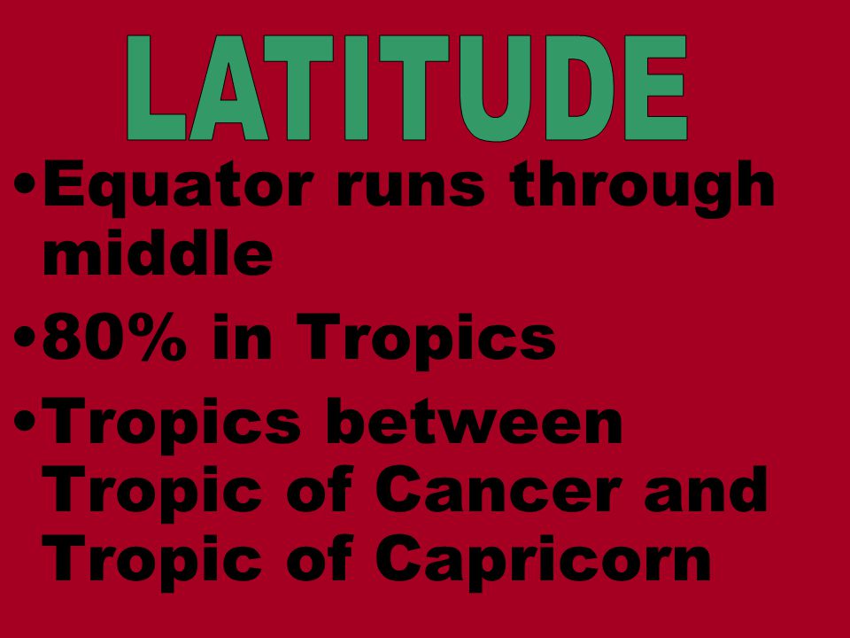 Equator runs through middle 80% in Tropics Tropics between Tropic of Cancer and Tropic of Capricorn