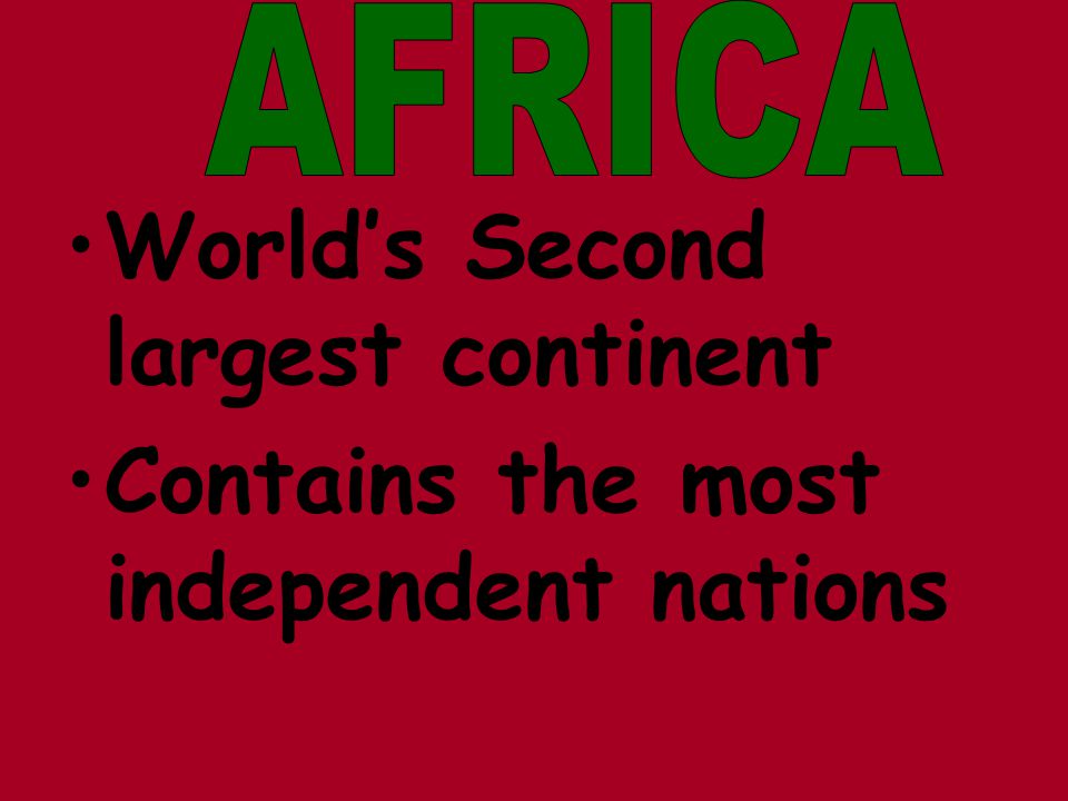 World’s Second largest continent Contains the most independent nations