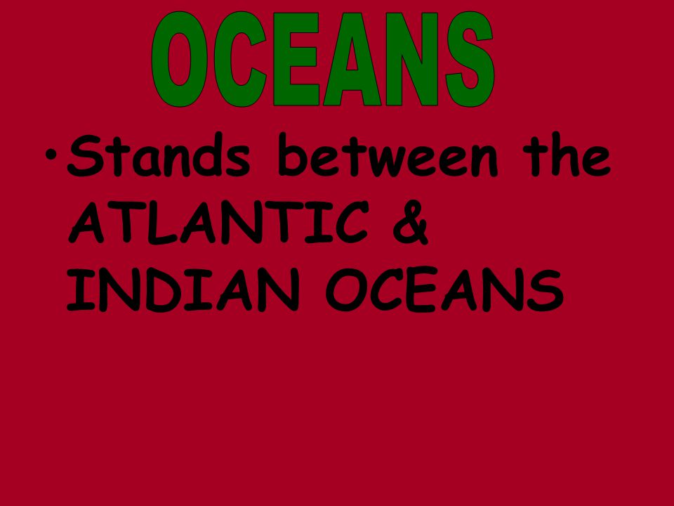 Stands between the ATLANTIC & INDIAN OCEANS