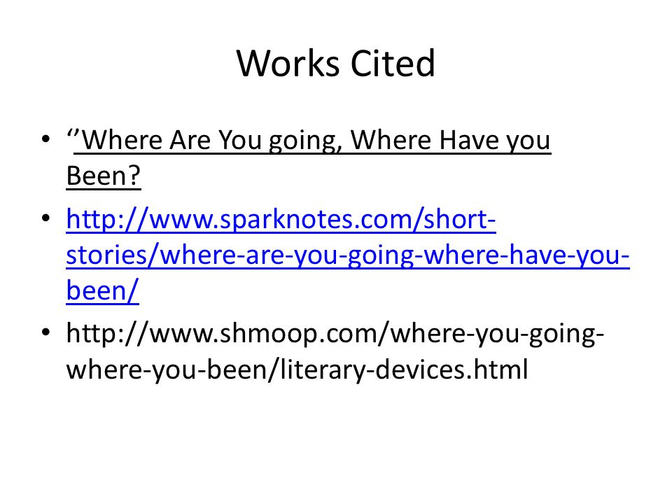 Works Cited ‘’Where Are You going, Where Have you Been.
