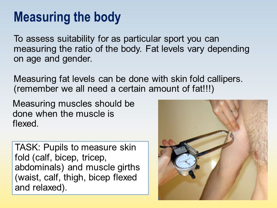 Measuring the body To assess suitability for as particular sport you can measuring the ratio of the body.