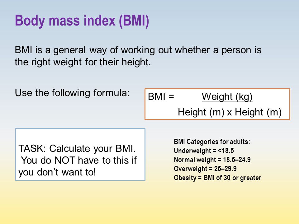 Body mass index (BMI) BMI is a general way of working out whether a person is the right weight for their height.