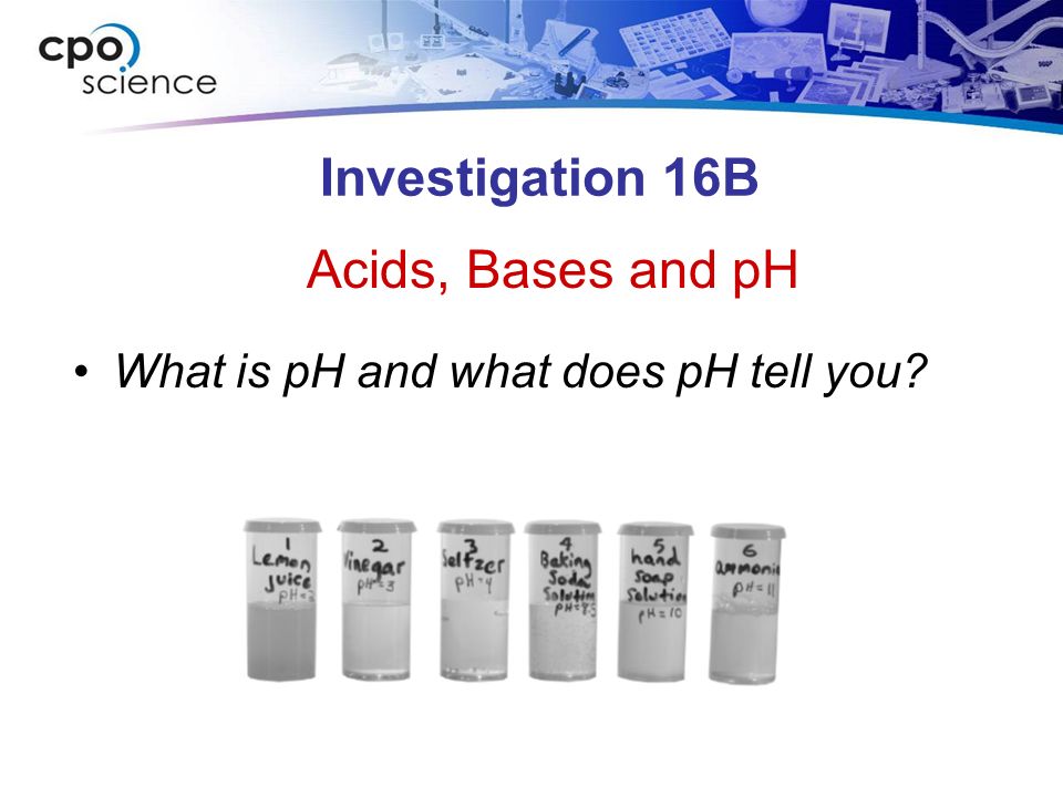 Investigation 16B What is pH and what does pH tell you Acids, Bases and pH