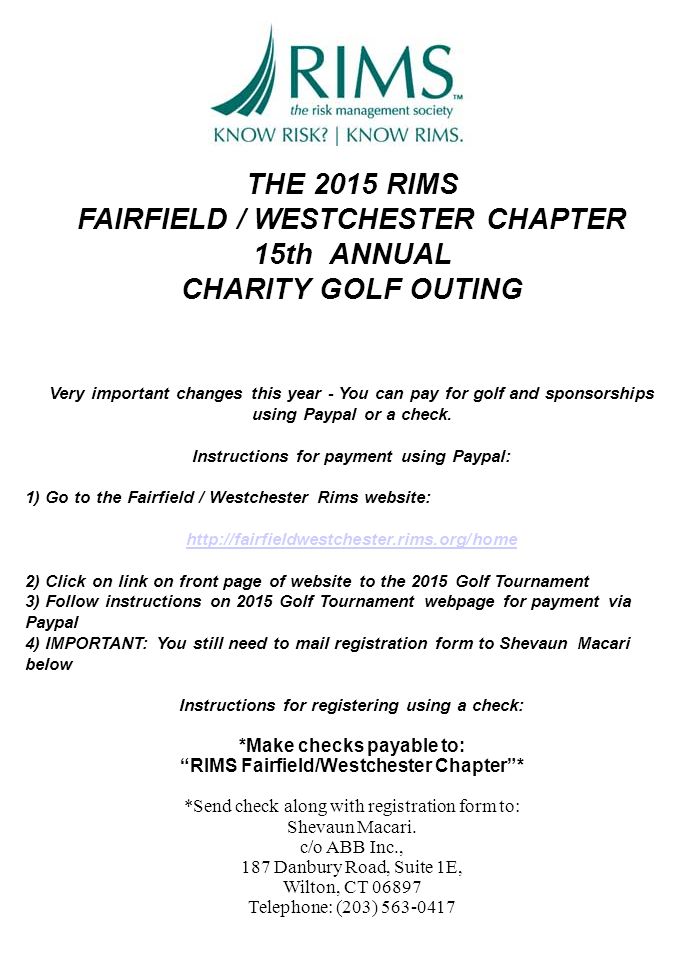 THE 2015 RIMS FAIRFIELD / WESTCHESTER CHAPTER 15th ANNUAL CHARITY GOLF OUTING Very important changes this year - You can pay for golf and sponsorships using Paypal or a check.