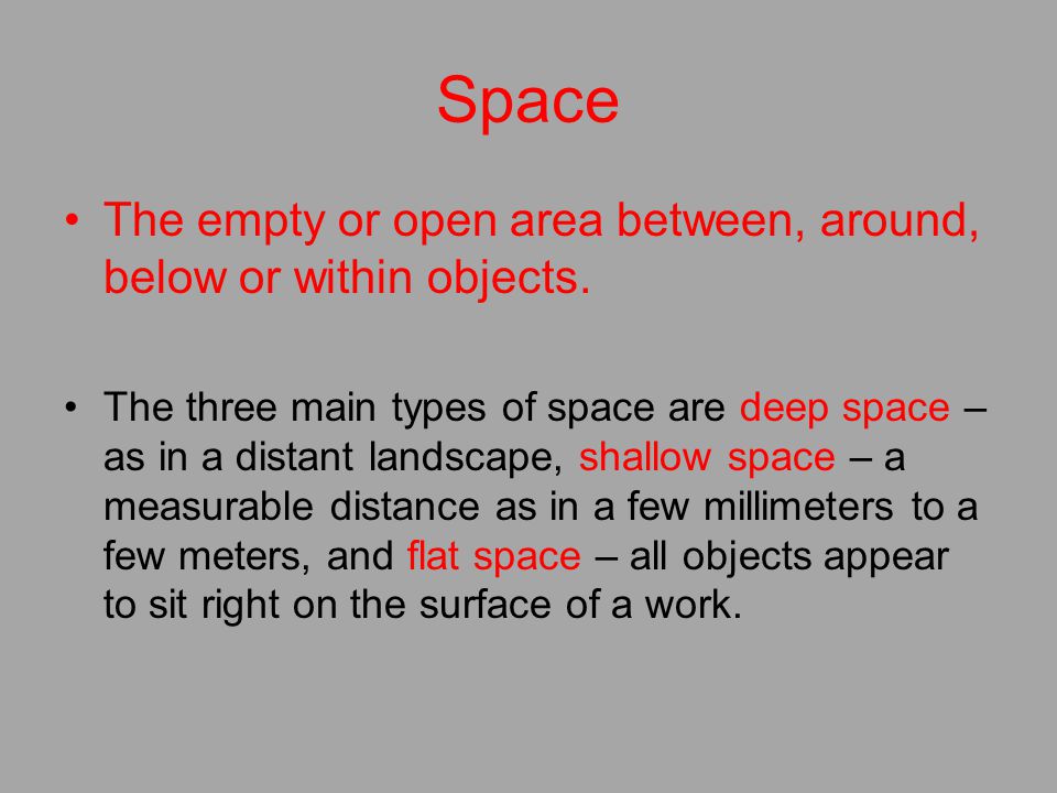 Space The empty or open area between, around, below or within objects.