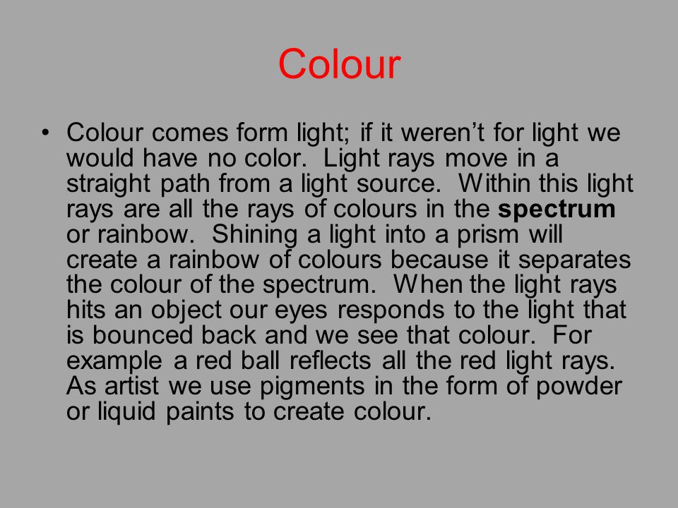 Colour Colour comes form light; if it weren’t for light we would have no color.