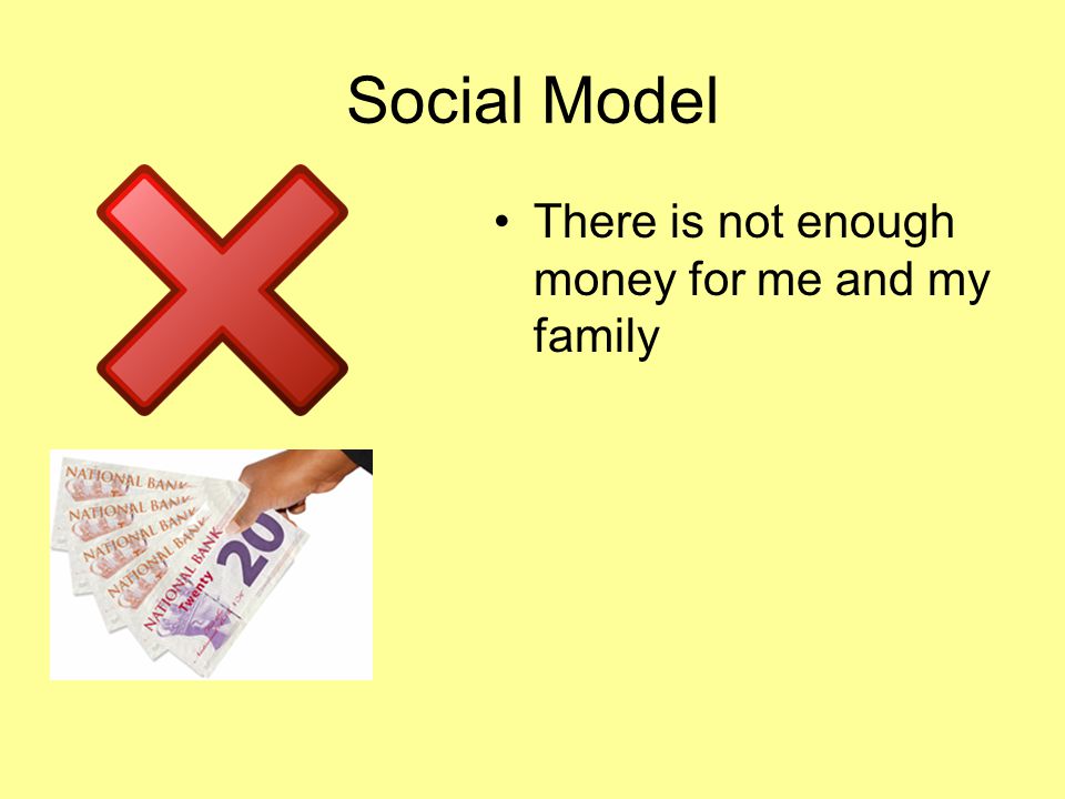 Social Model There is not enough money for me and my family