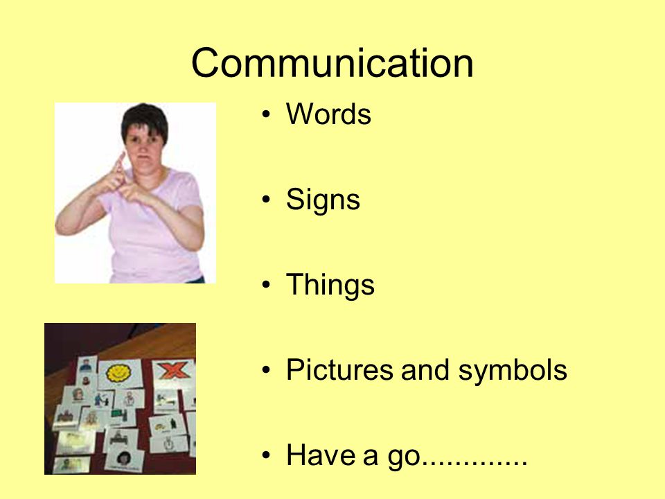 Communication Words Signs Things Pictures and symbols Have a go