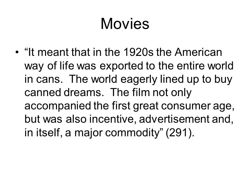 Movies It meant that in the 1920s the American way of life was exported to the entire world in cans.