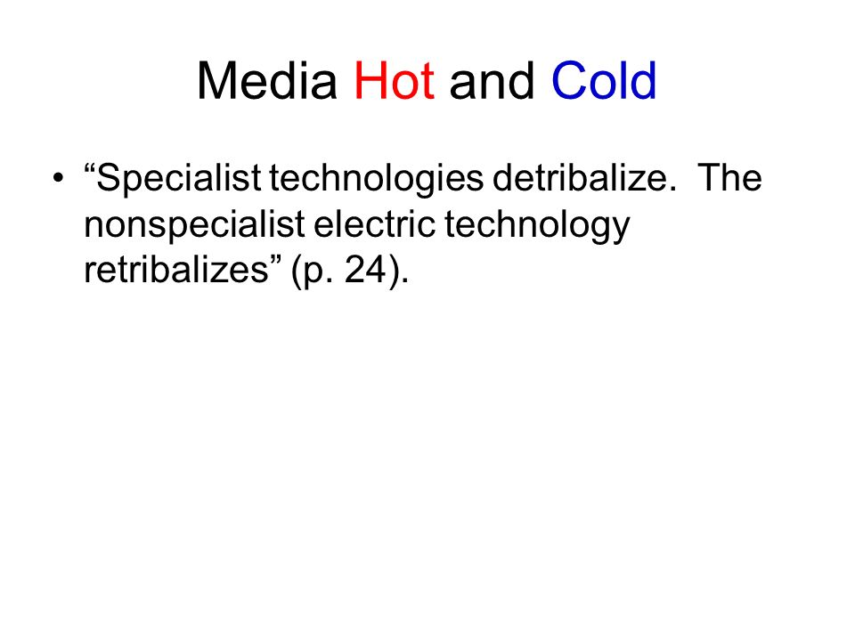 Media Hot and Cold Specialist technologies detribalize.