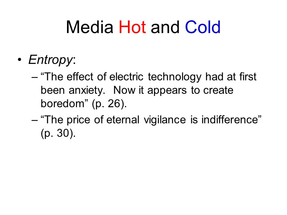 Media Hot and Cold Entropy: – The effect of electric technology had at first been anxiety.