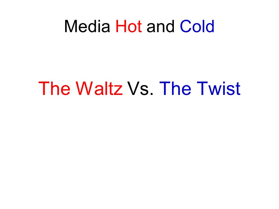 Media Hot and Cold The Waltz Vs. The Twist