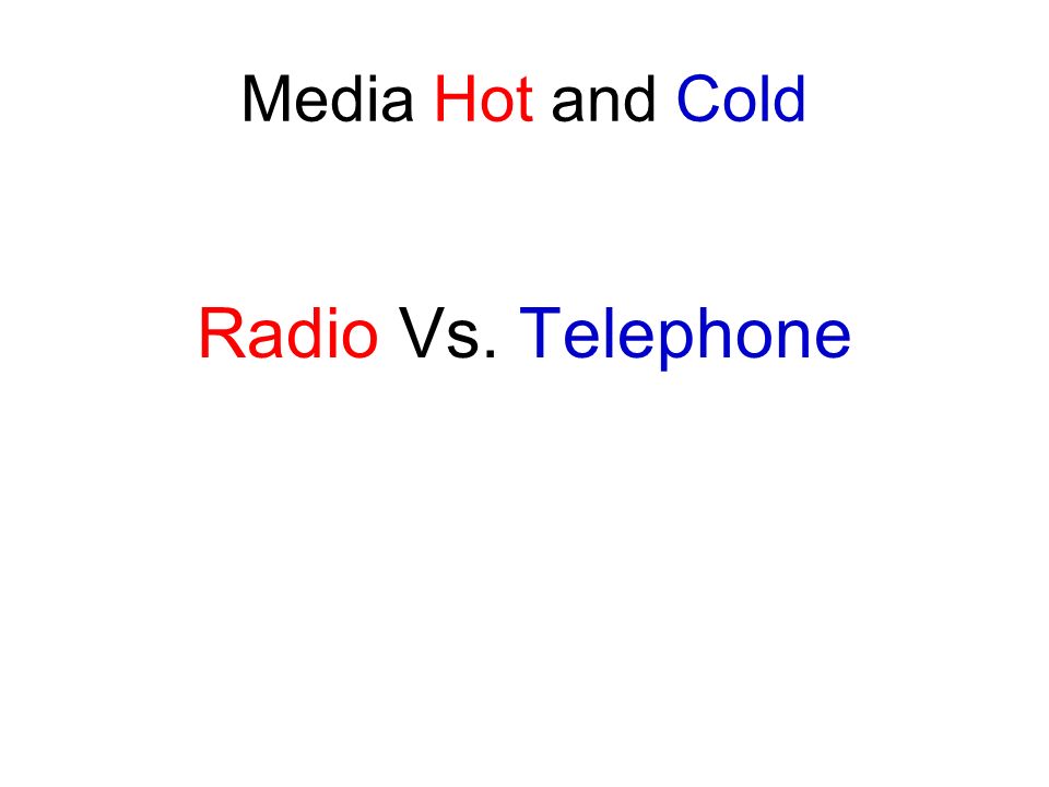 Media Hot and Cold Radio Vs. Telephone