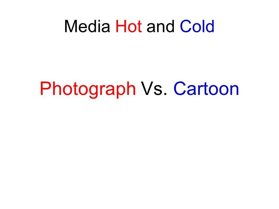 Media Hot and Cold Photograph Vs. Cartoon