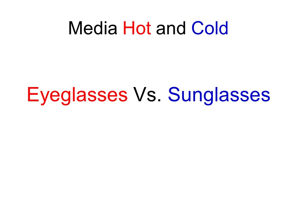 Media Hot and Cold Eyeglasses Vs. Sunglasses