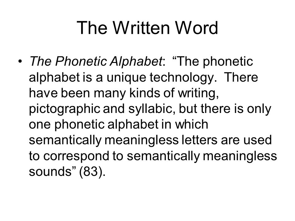 The Written Word The Phonetic Alphabet: The phonetic alphabet is a unique technology.