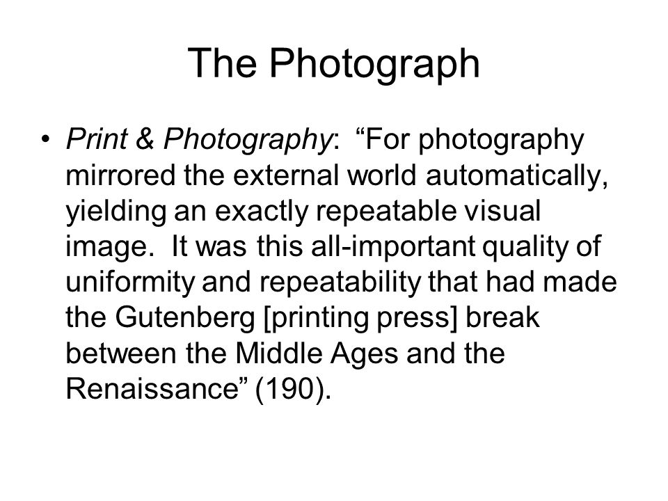 The Photograph Print & Photography: For photography mirrored the external world automatically, yielding an exactly repeatable visual image.