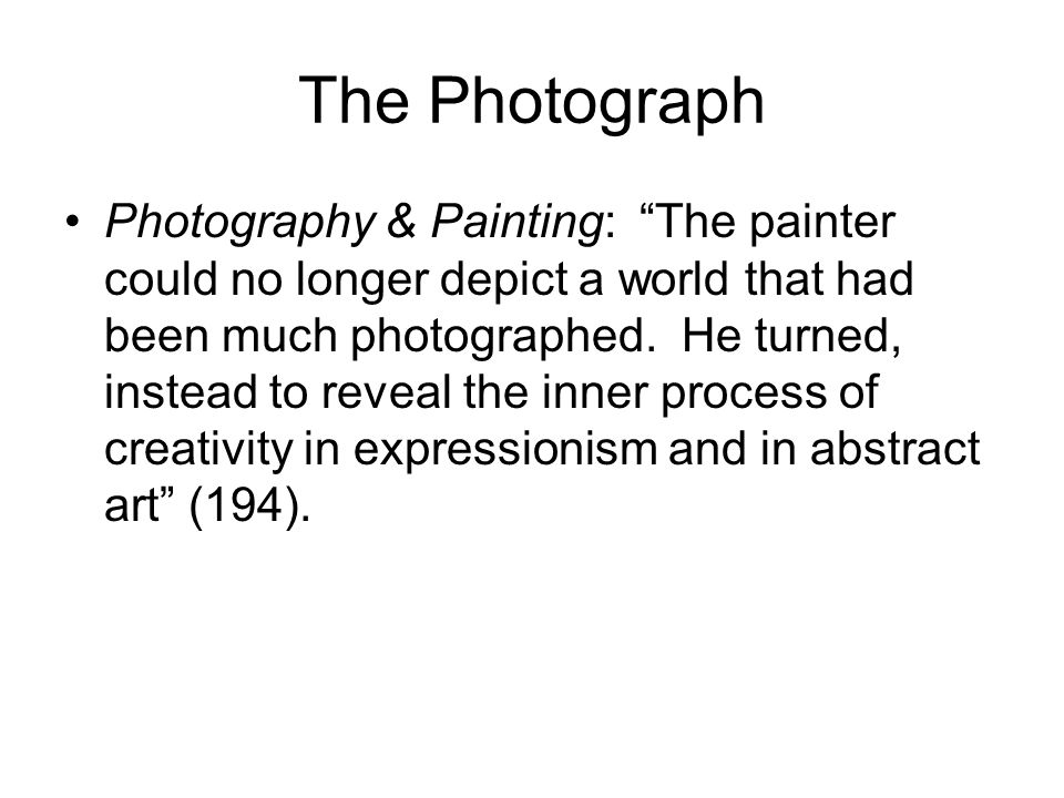 The Photograph Photography & Painting: The painter could no longer depict a world that had been much photographed.