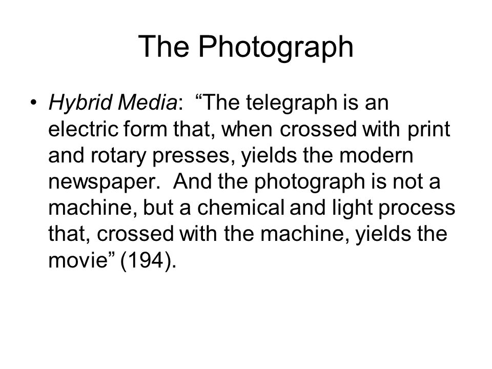 The Photograph Hybrid Media: The telegraph is an electric form that, when crossed with print and rotary presses, yields the modern newspaper.