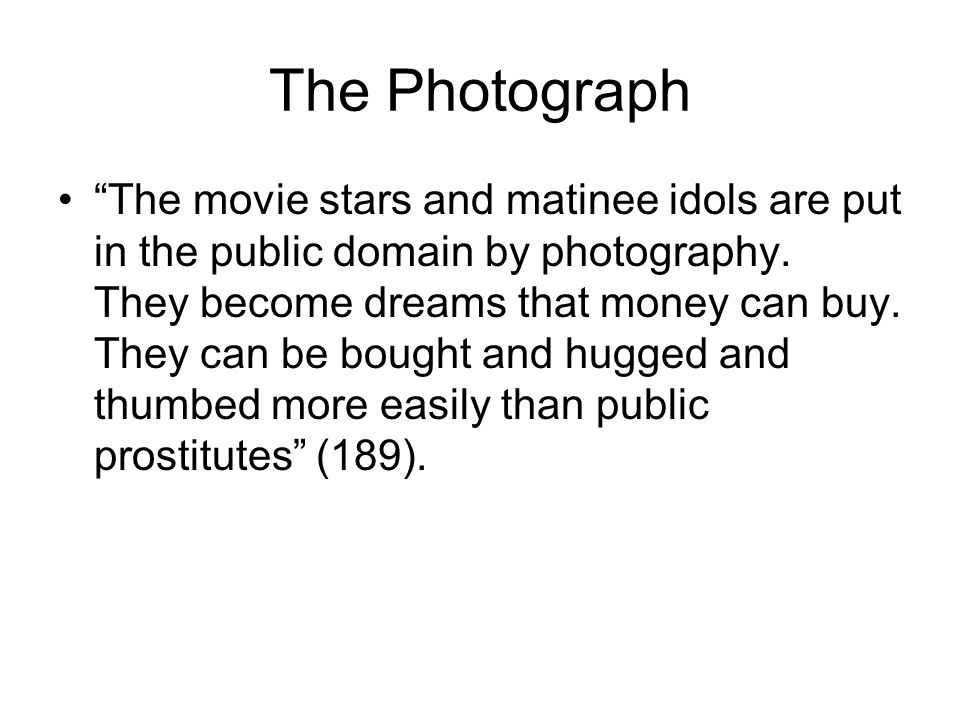 The Photograph The movie stars and matinee idols are put in the public domain by photography.