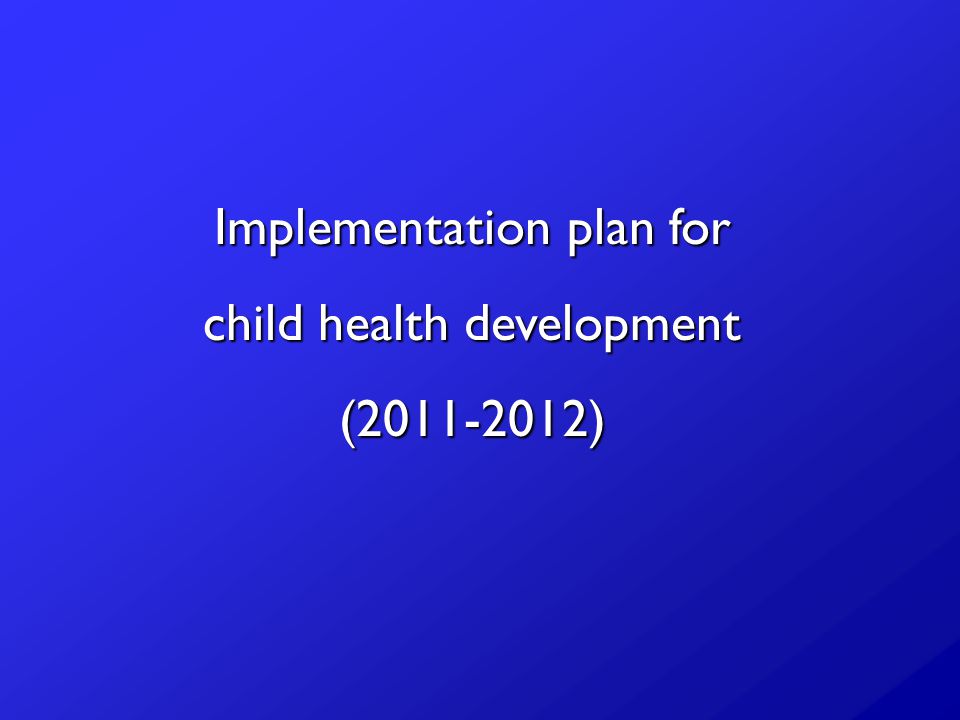 Implementation plan for child health development ( )