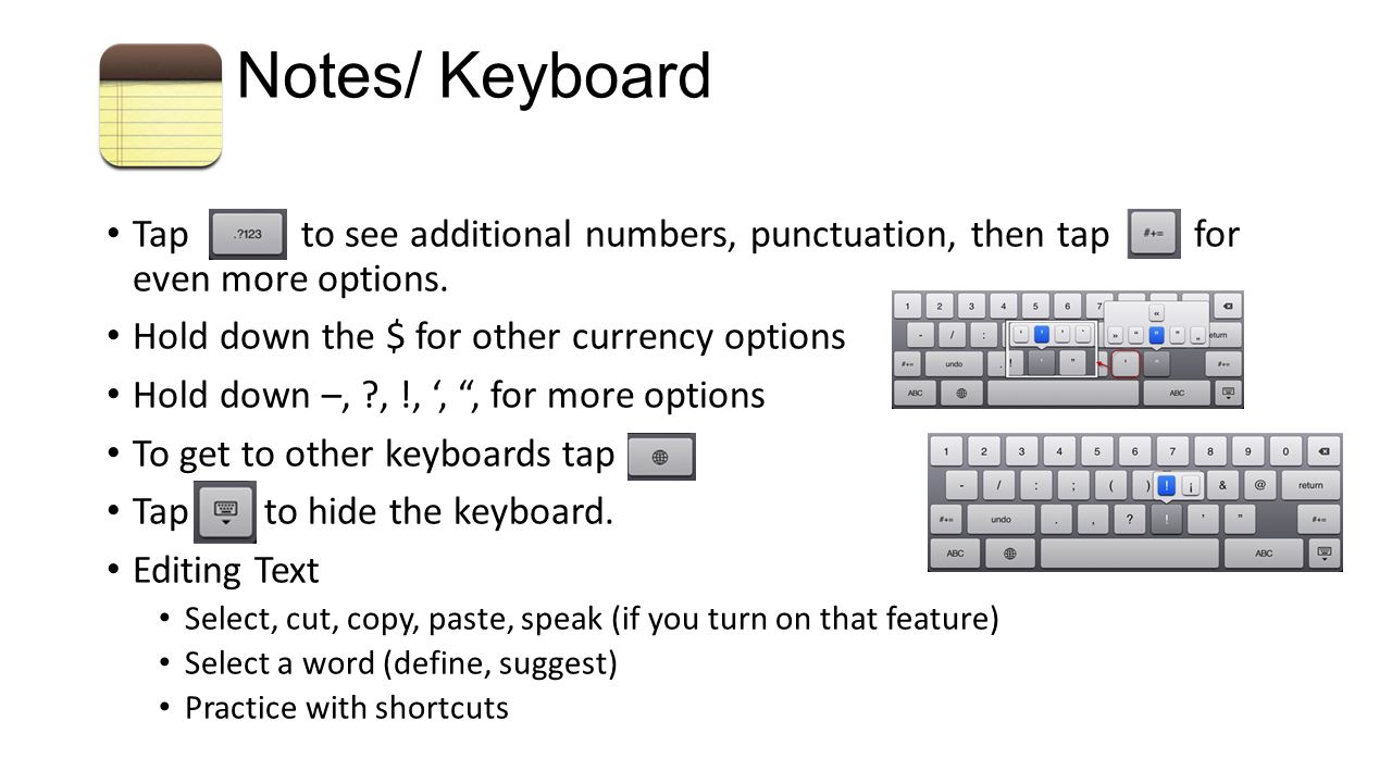 Notes/ Keyboard Tap to see additional numbers, punctuation, then tap for even more options.
