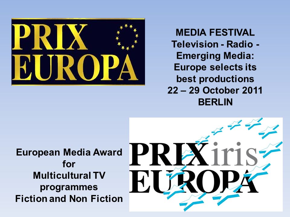 MEDIA FESTIVAL Television - Radio - Emerging Media: Europe selects its best productions 22 – 29 October 2011 BERLIN European Media Award for Multicultural TV programmes Fiction and Non Fiction