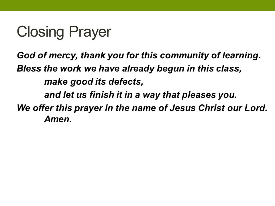 Closing Prayer God of mercy, thank you for this community of learning.