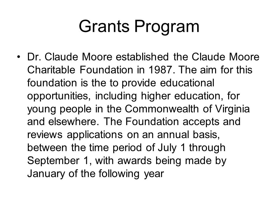 Grants Program Dr. Claude Moore established the Claude Moore Charitable Foundation in